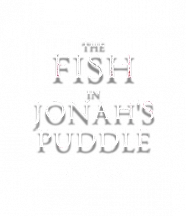 The Fish in Jonah's Puddle